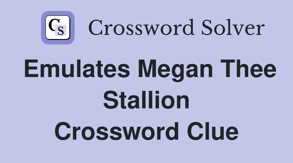 emulates-megan-thee-stallion-crossword-clue-answers-crossword-solver